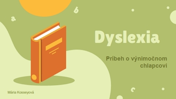 Mária Kosseyová: Dyslexia - Príbeh o výnimočnom chlapcovi